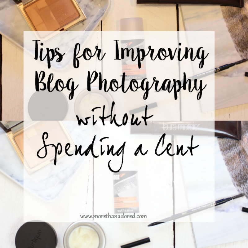 4 WAYS TO IMPROVE YOUR BLOG PHOTOGRAPHY WITHOUT SPENDING A CENT
